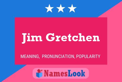 Affiche de nom Jim Gretchen