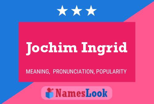 Affiche de nom Jochim Ingrid