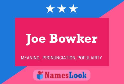 Affiche de nom Joe Bowker