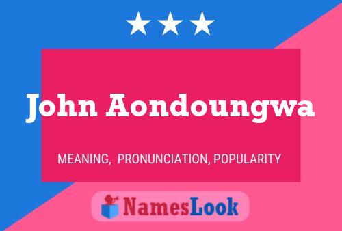 Affiche de nom John Aondoungwa