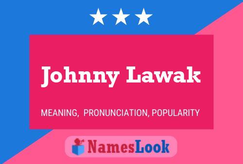 Affiche de nom Johnny Lawak