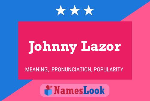 Affiche de nom Johnny Lazor