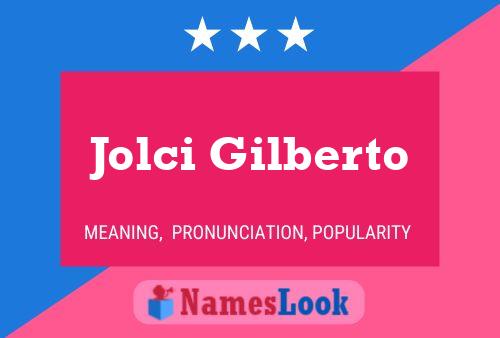 Affiche de nom Jolci Gilberto