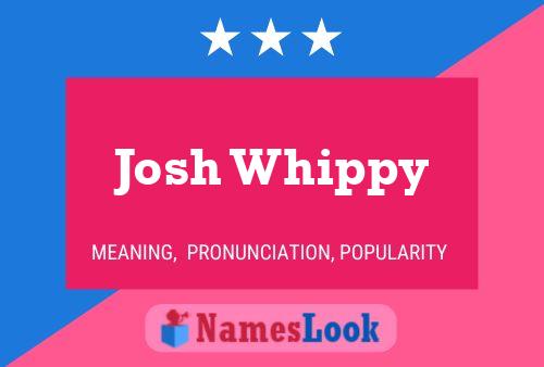 Affiche de nom Josh Whippy