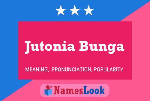 Affiche de nom Jutonia Bunga