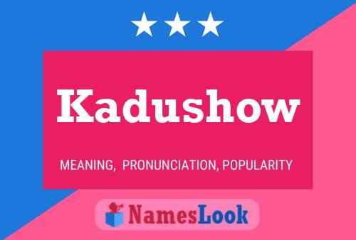 Affiche de nom Kadushow