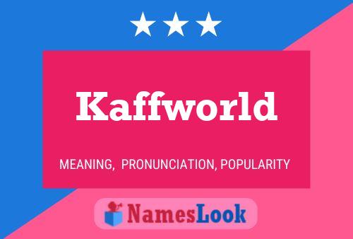 Affiche de nom Kaffworld