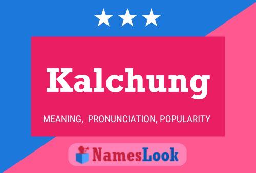 Affiche de nom Kalchung