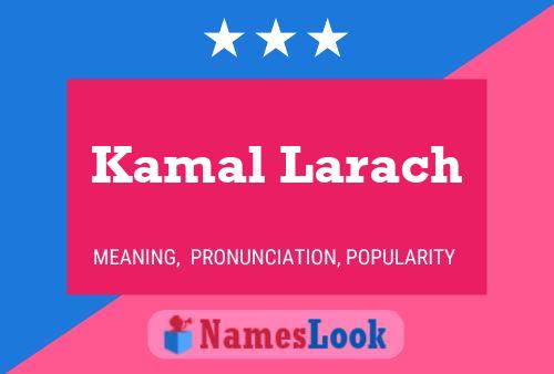 Affiche de nom Kamal Larach