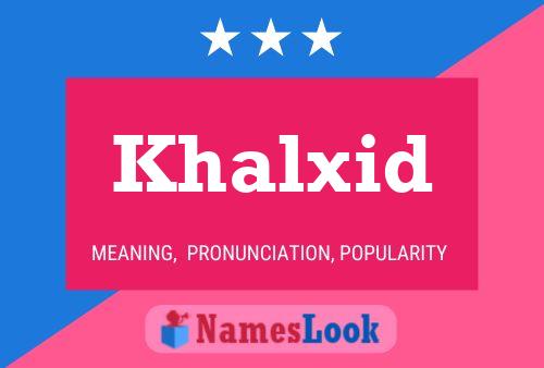 Affiche de nom Khalxid