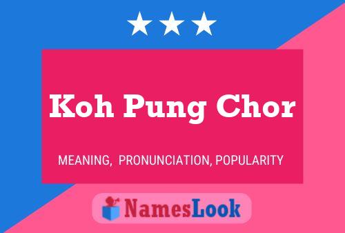 Affiche de nom Koh Pung Chor