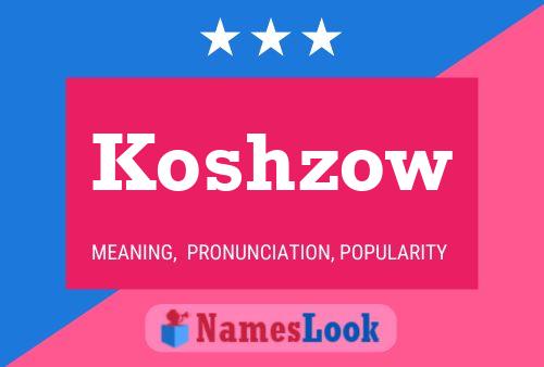 Affiche de nom Koshzow