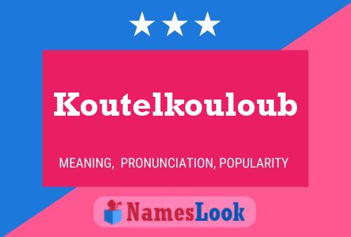 Affiche de nom Koutelkouloub