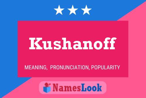 Affiche de nom Kushanoff