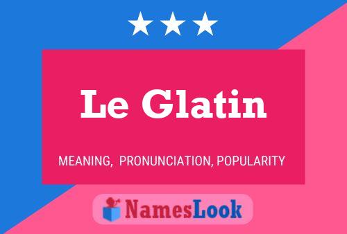 Affiche de nom Le Glatin