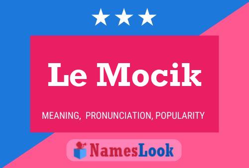 Affiche de nom Le Mocik