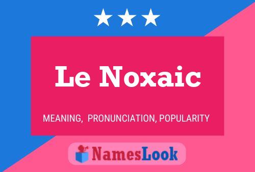 Affiche de nom Le Noxaic