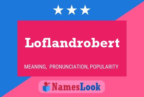 Affiche de nom Loflandrobert