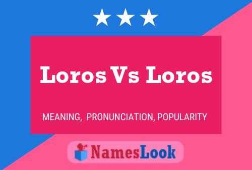 Affiche de nom Loros Vs Loros