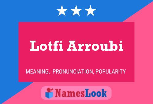 Affiche de nom Lotfi Arroubi