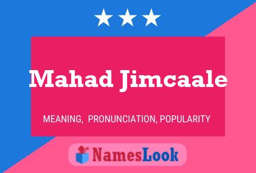 Affiche de nom Mahad Jimcaale