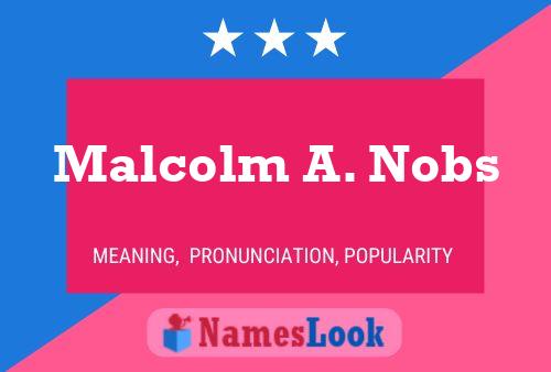 Affiche de nom Malcolm A. Nobs