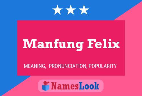 Affiche de nom Manfung Felix