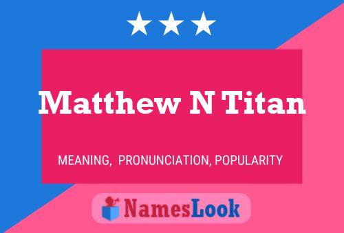 Affiche de nom Matthew N Titan