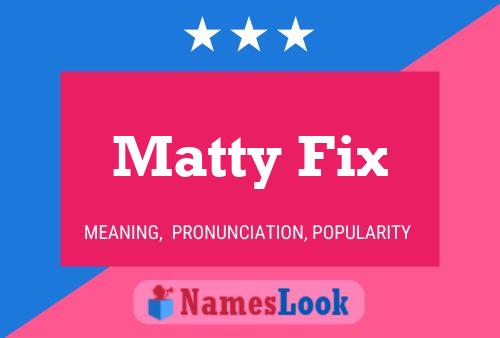 Affiche de nom Matty Fix