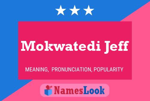 Affiche de nom Mokwatedi Jeff