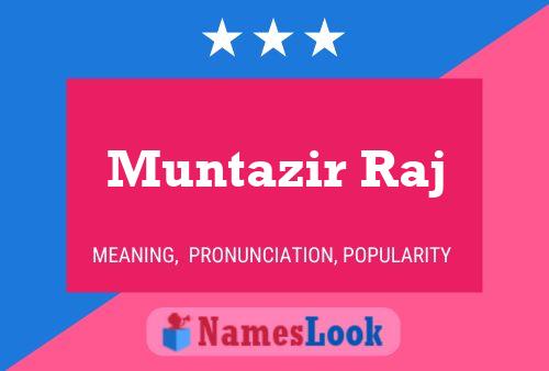 Affiche de nom Muntazir Raj