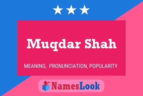 Affiche de nom Muqdar Shah