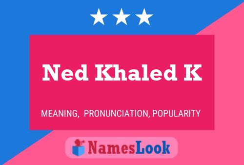 Affiche de nom Ned Khaled K