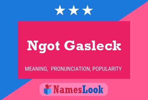 Affiche de nom Ngot Gasleck