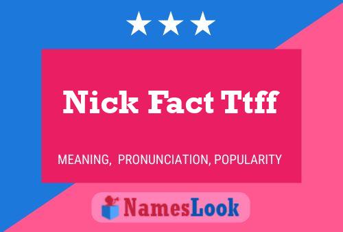 Affiche de nom Nick Fact Ttff