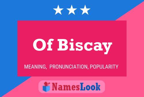 Affiche de nom Of Biscay