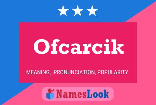 Affiche de nom Ofcarcik