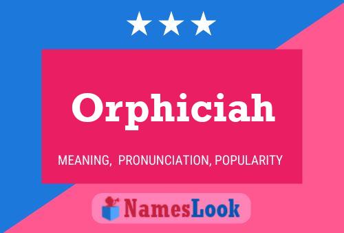 Affiche de nom Orphiciah