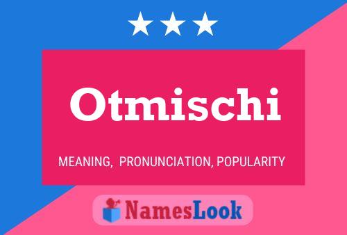 Affiche de nom Otmischi