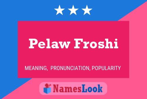 Affiche de nom Pelaw Froshi