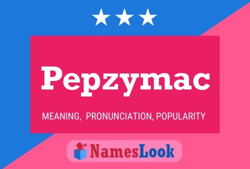 Affiche de nom Pepzymac