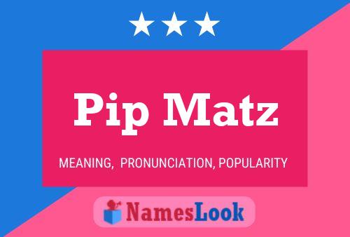 Affiche de nom Pip Matz