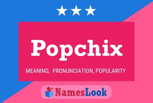 Affiche de nom Popchix