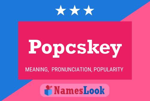 Affiche de nom Popcskey