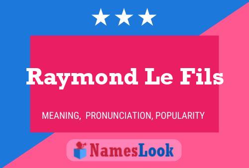 Affiche de nom Raymond Le Fils