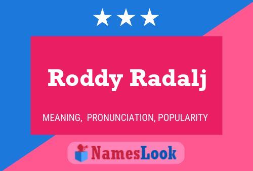 Affiche de nom Roddy Radalj