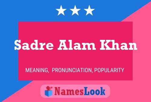 Affiche de nom Sadre Alam Khan