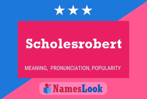 Affiche de nom Scholesrobert