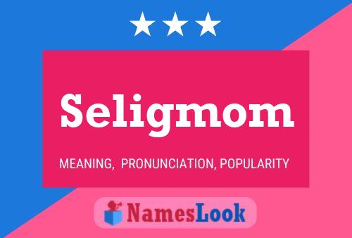 Affiche de nom Seligmom