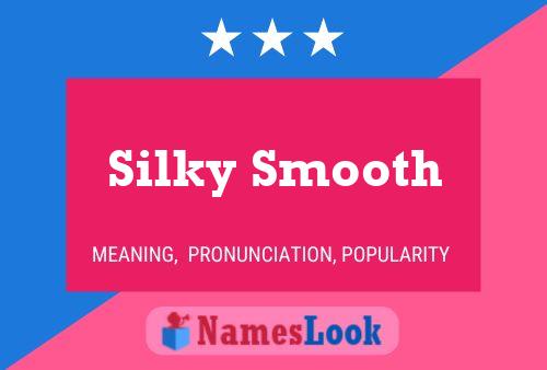 Affiche de nom Silky Smooth